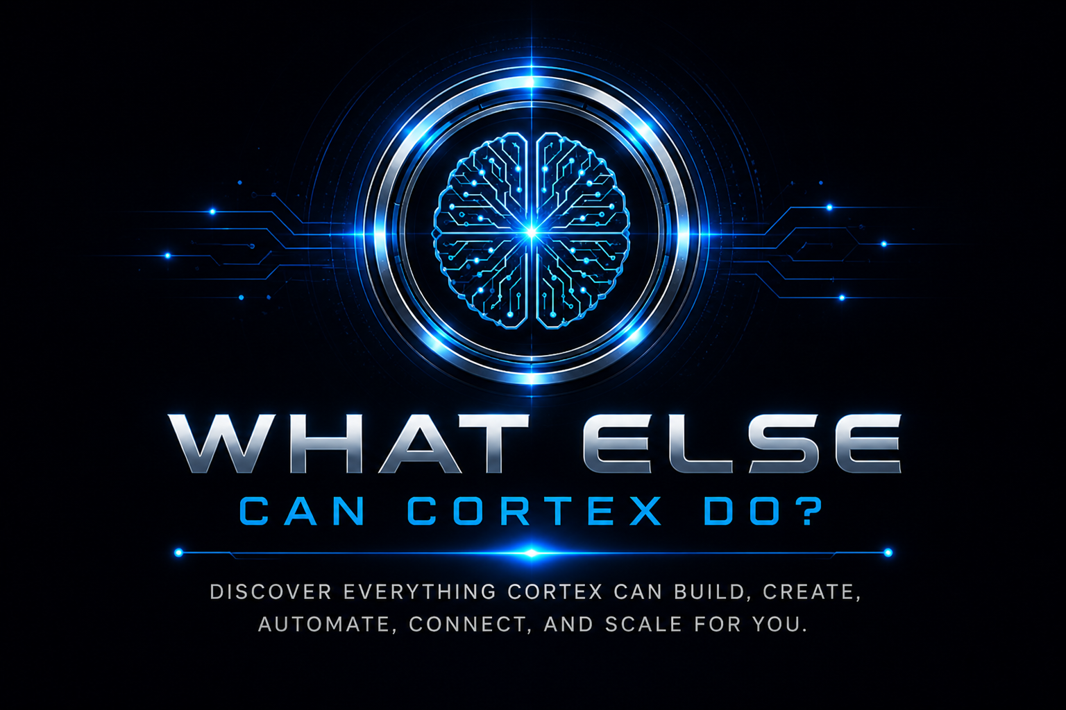 What else can CORTEX do? Discover everything CORTEX can build, create, automate, connect, and scale for you.